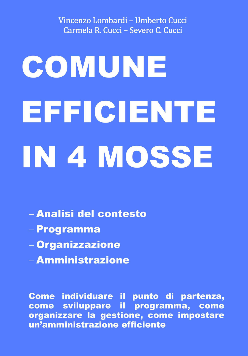 Comune efficiente in 4 mosse. Analisi del contesto, programmazione, organizzazione, amministrazione, come individuare il punto di partenza, come sviluppare il programma, come organizzare la gestione, come impostare un'amministrazione efficiente