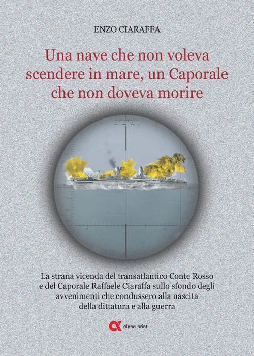 Una nave che non voleva scendere in mare, un Caporale che non doveva morire. La strana vicenda del transatlantico Conte Rosso e del Caporale Raffaele Ciaraffa sullo sfondo degli avvenimenti che condussero alla nascita del fascismo, alla dittatura e alla guerra