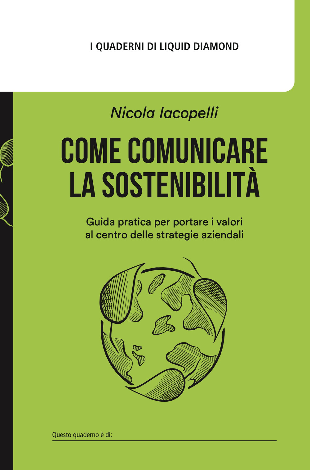 Come comunicare la sostenibilità. Guida pratica per portare i valori al centro delle strategie aziendali