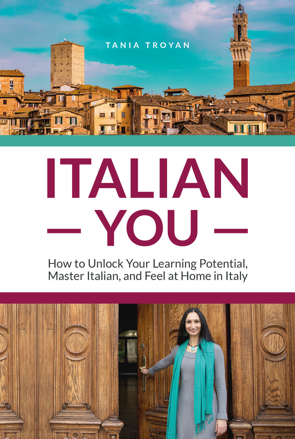Italian You. How to Unlock Your Learning Potential, Master Italian, and Feel at Home in Italy