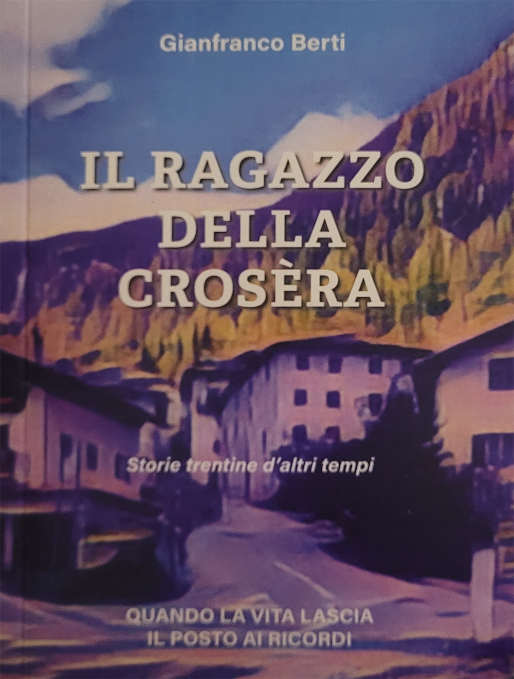Il ragazzo della crosèra. Storie trentine d'altri tempi