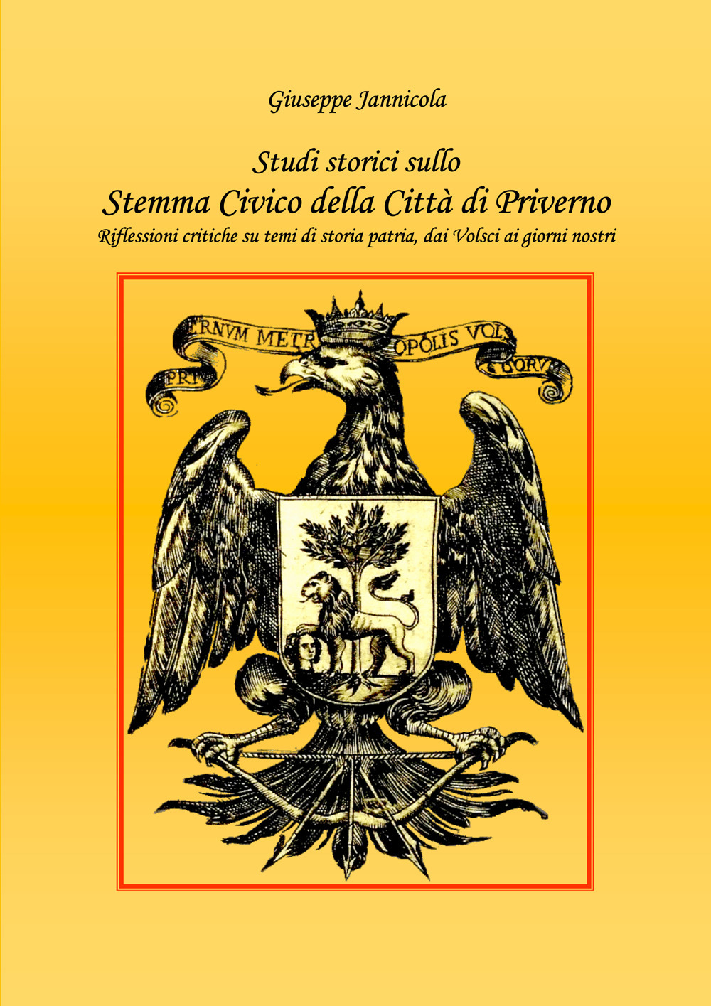 Studi storici sullo stemma civico della città di Priverno. Riflessioni critiche su temi di storia patria, dai Volsci ai giorni nostri