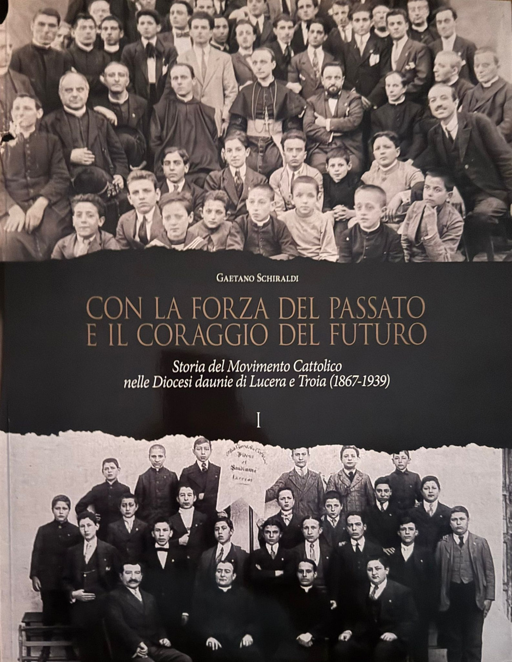 Con la forza del passato e il coraggio del futuro. Storia del Movimento Cattolico nelle Diocesi daunie di Lucera e Troia (1867-1939). Vol. 1