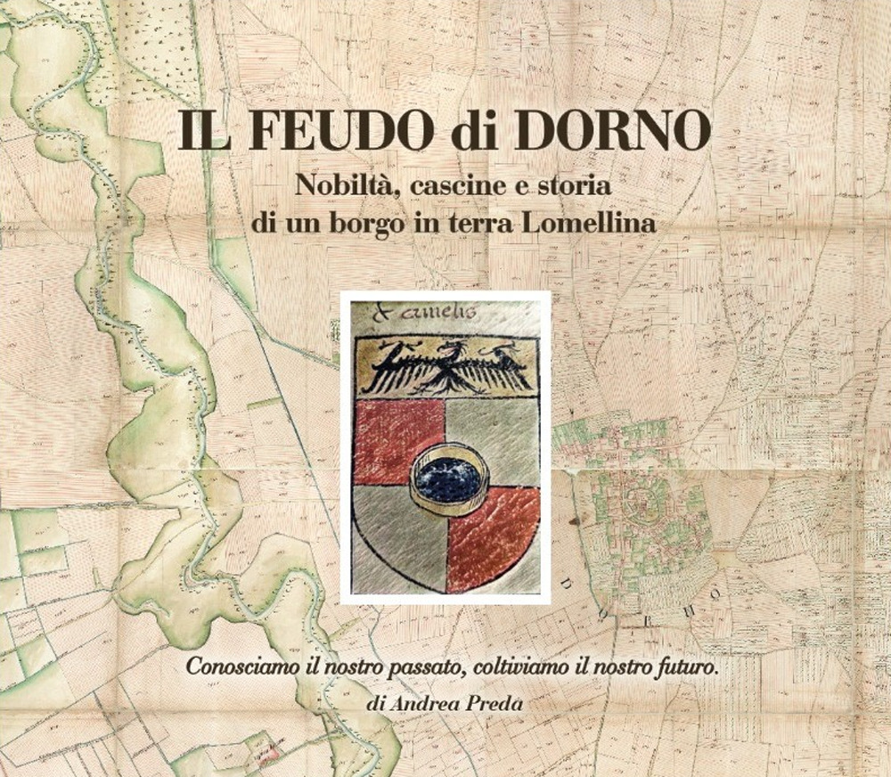 Il feudo di Dorno. Nobiltà, cascine e storia di un borgo in terra lomellina