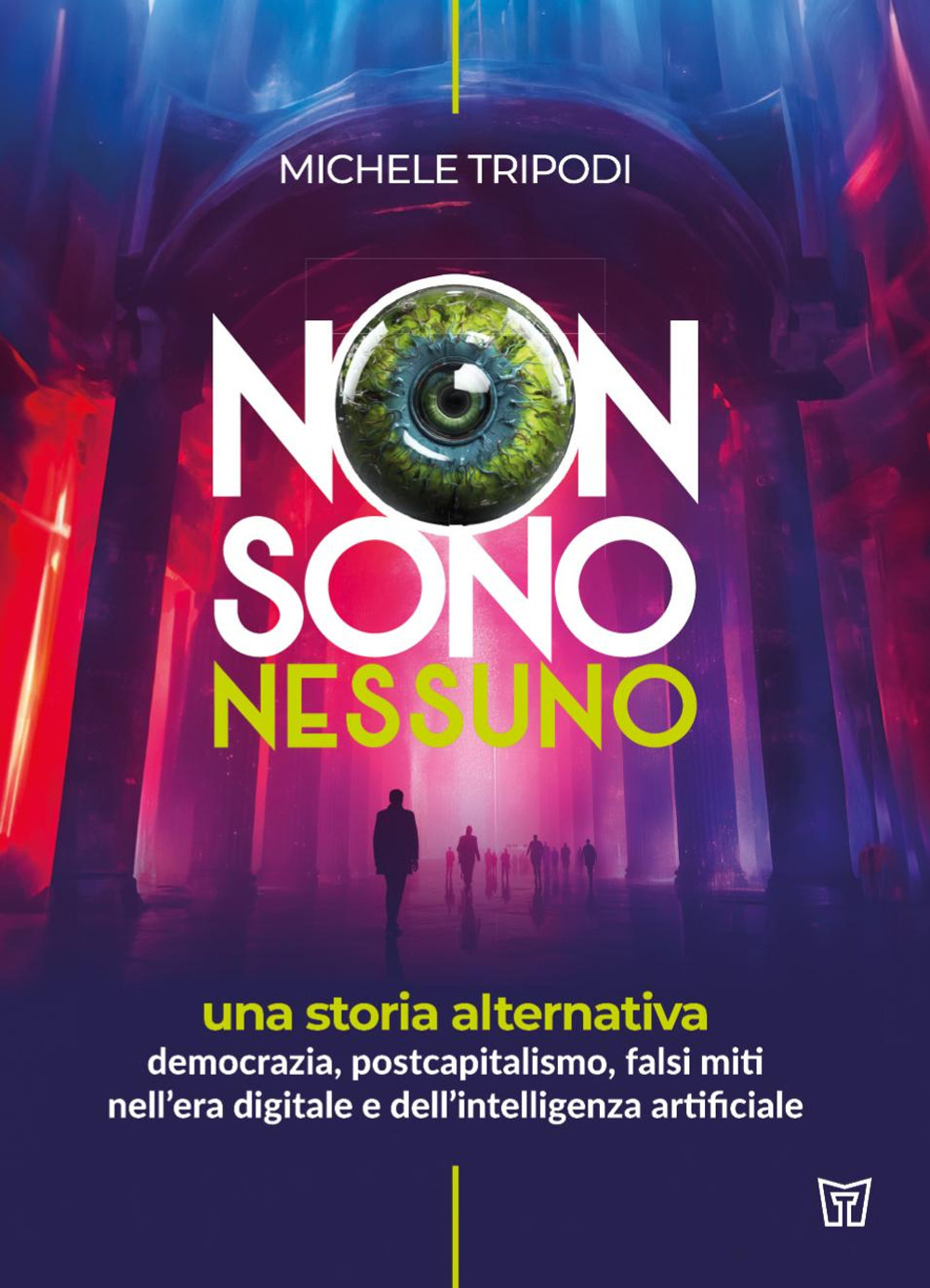 Non sono nessuno. Una storia alternativa. Democrazia, postcapitalismo, falsi miti nell’era digitale e dell’intelligenza artificiale