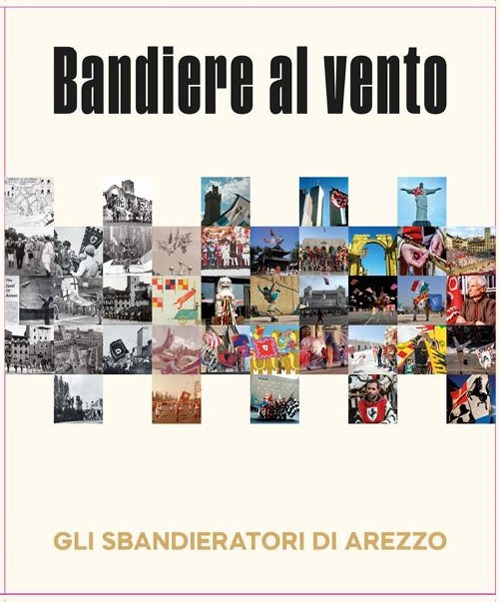 Bandiere al vento. Gli sbandieratori di Arezzo