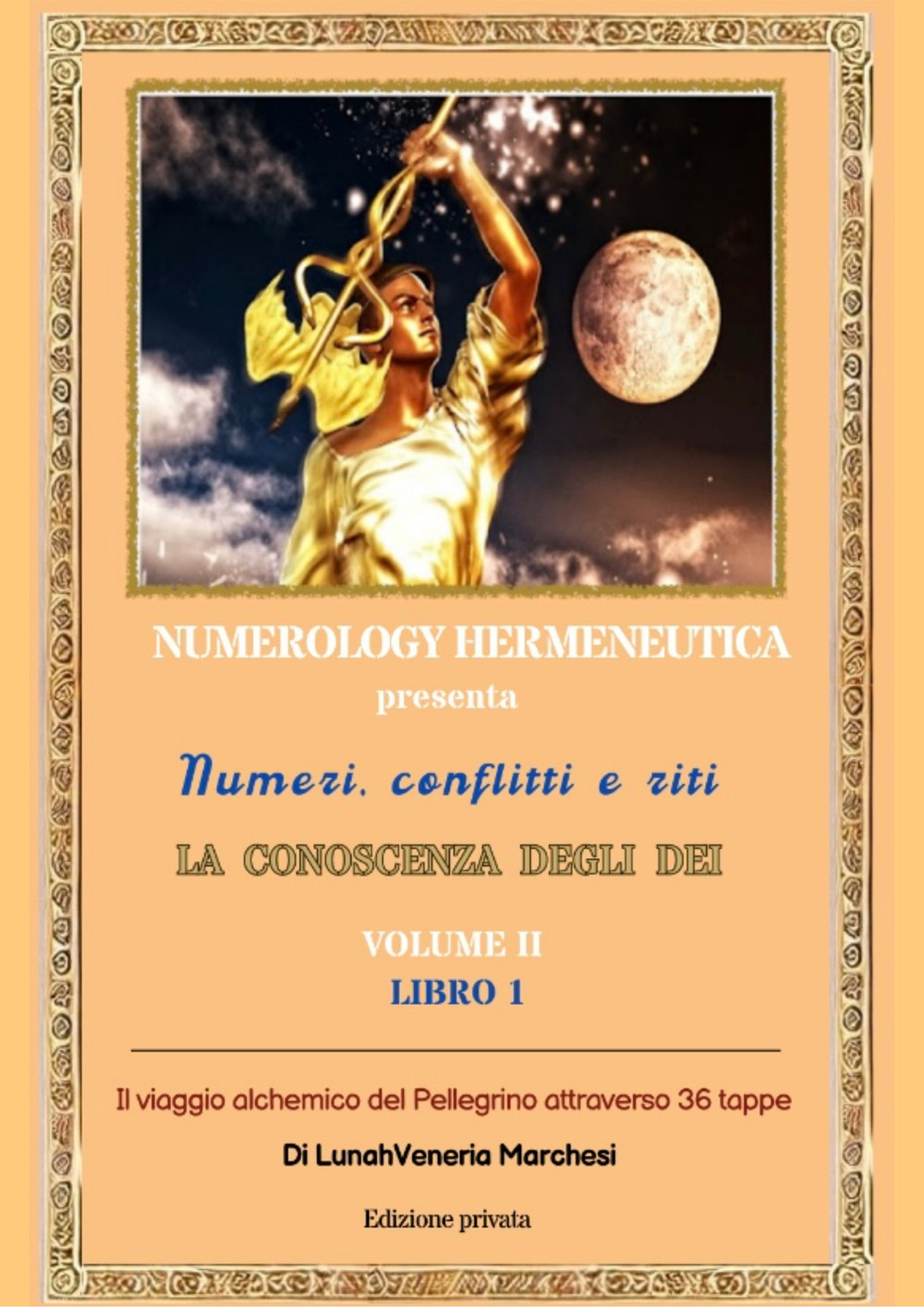 Numeri, conflitti, riti. La conoscenza degli dei. Vol. 2/1: Il viaggio alchemico del pellegrino attraverso 36 tappe
