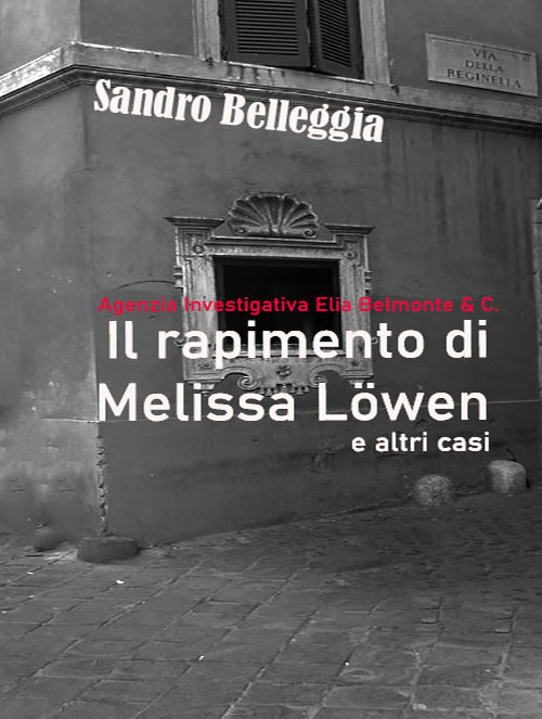 Il rapimento di Melissa Löwen e altri casi. Agenzia Investigativa Elia Belmonte & C.