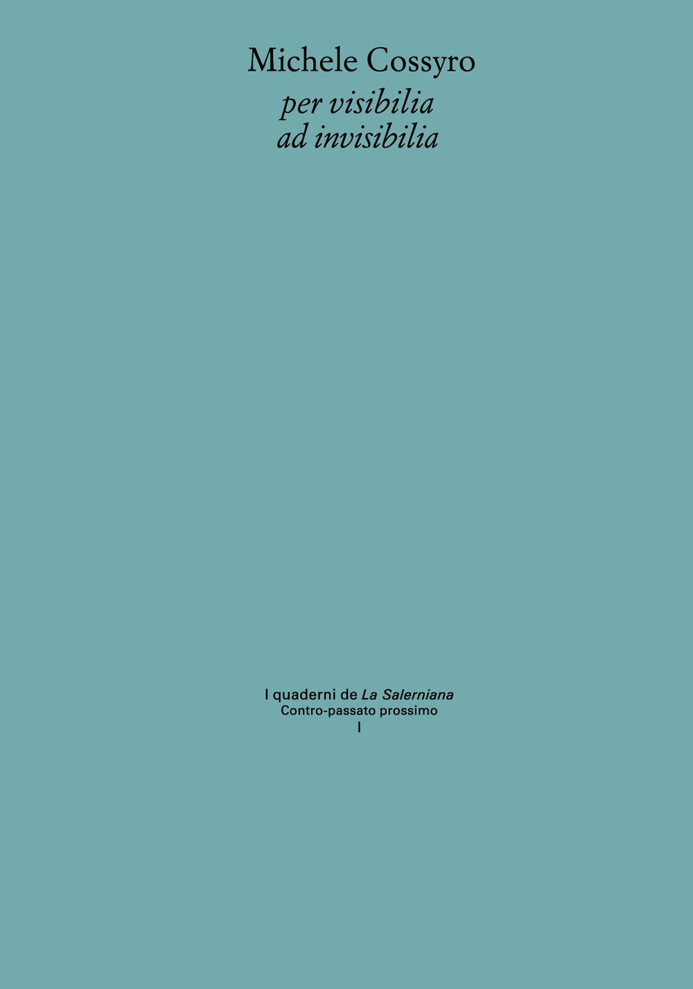 Michele Cossyro per visibilia ad invisibilia