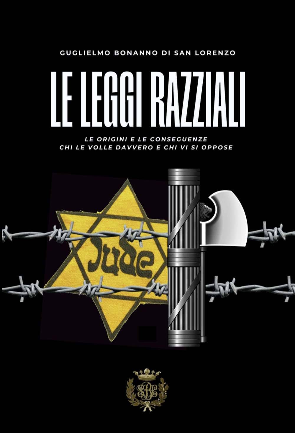 Le leggi razziali. Le origini e le conseguenze. Chi le volle davvero e chi vi si oppose