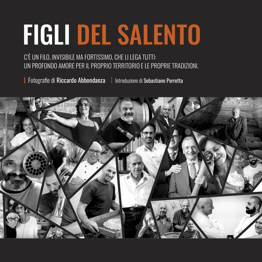 Figli del Salento. C'è un filo, invisibile ma fortissimo, che li lega tutti. Un profondo amore per il proprio territorio e le proprie tradizioni