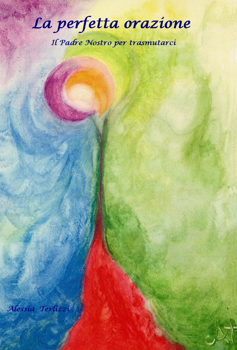 La perfetta orazione. Il Padre Nostro per trasmutarci