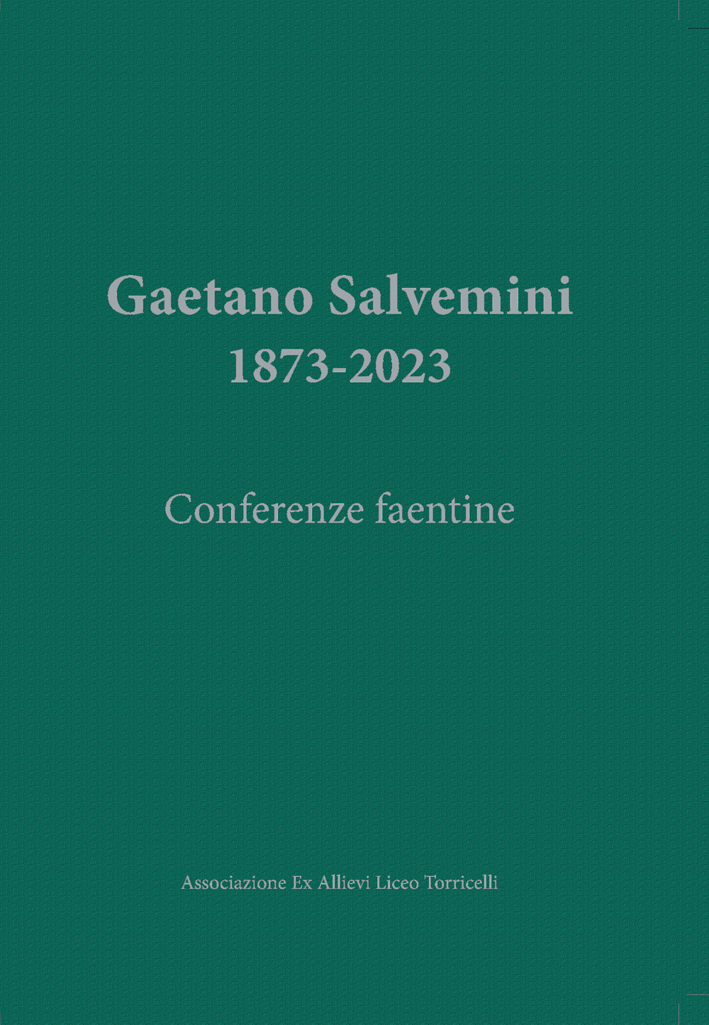 Gaetano Salvemini. 1873-2023. Conferenze faentine