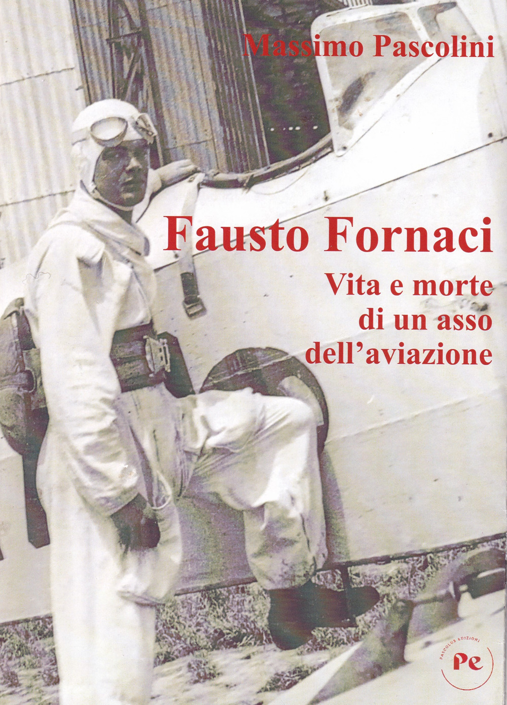 Fausto Fornaci. Vita e morte di un asso dell'aviazione