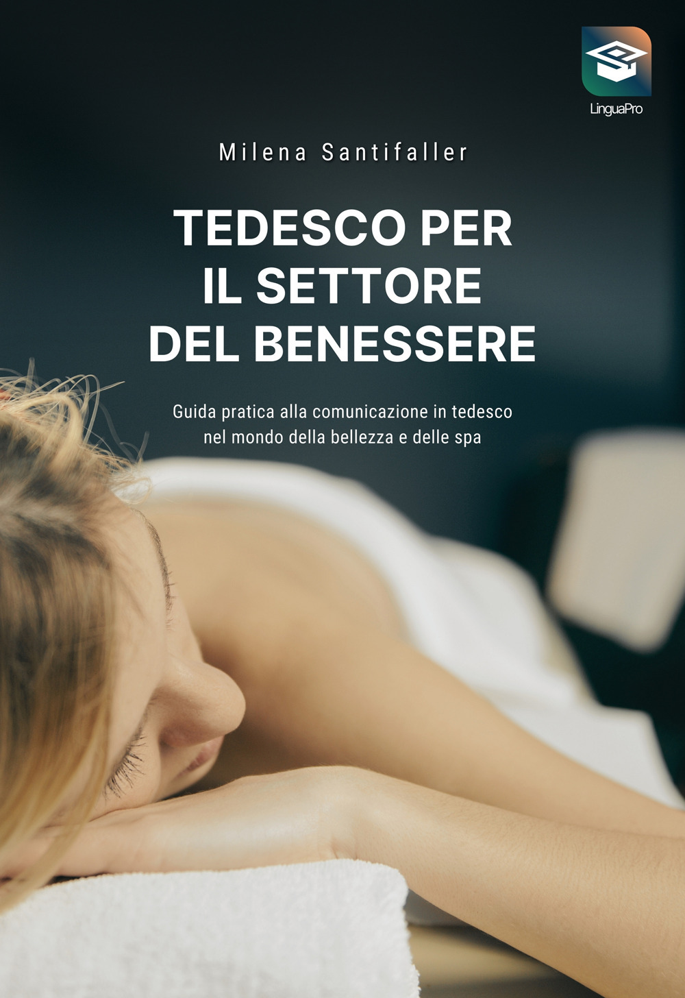 Tedesco per il settore del benessere. Guida pratica alla comunicazione in tedesco nel mondo della bellezza e delle SPA