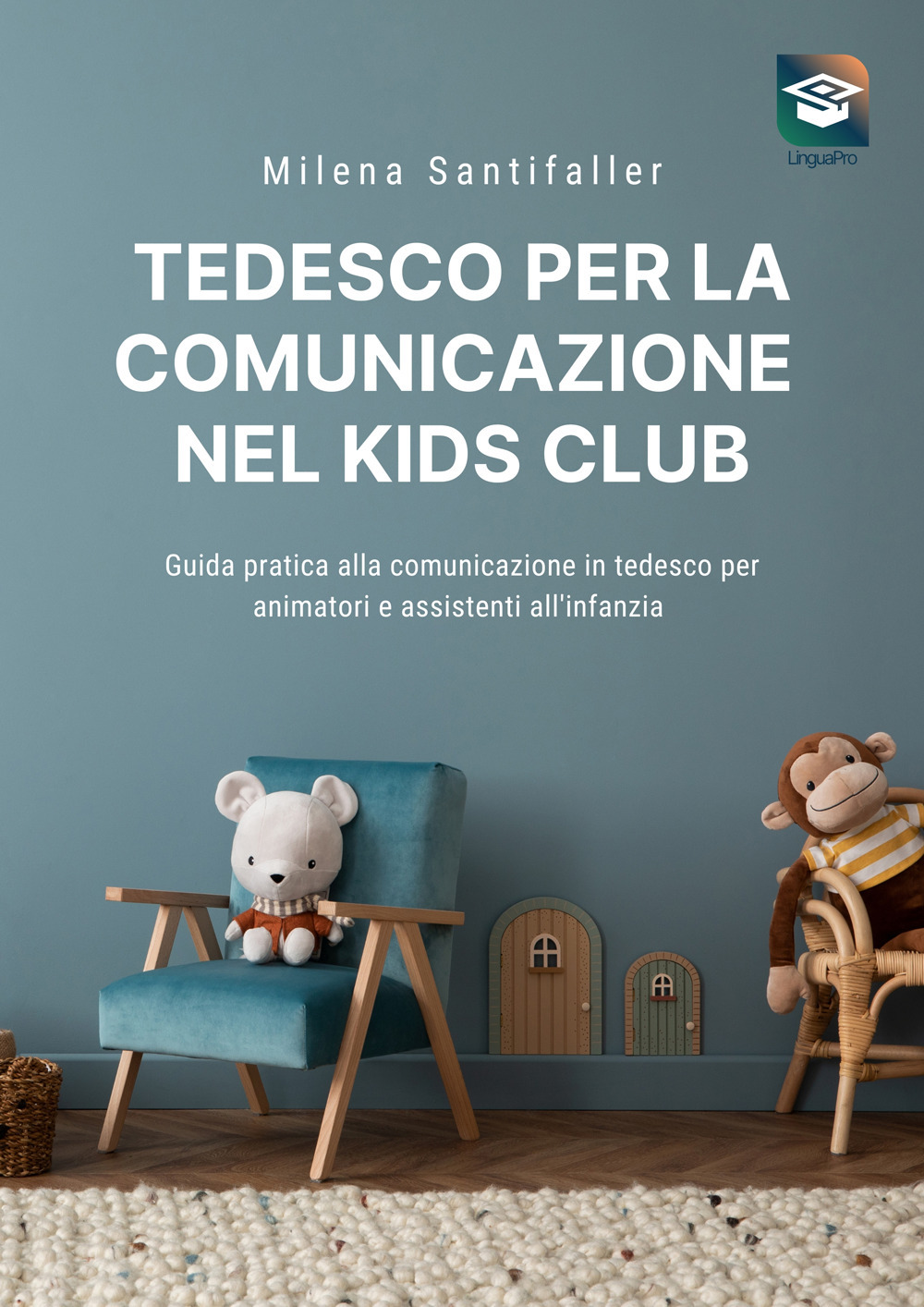 Tedesco per la comunicazione nel kids club. Guida pratica alla comunicazione in tedesco per animatori e personale educativo