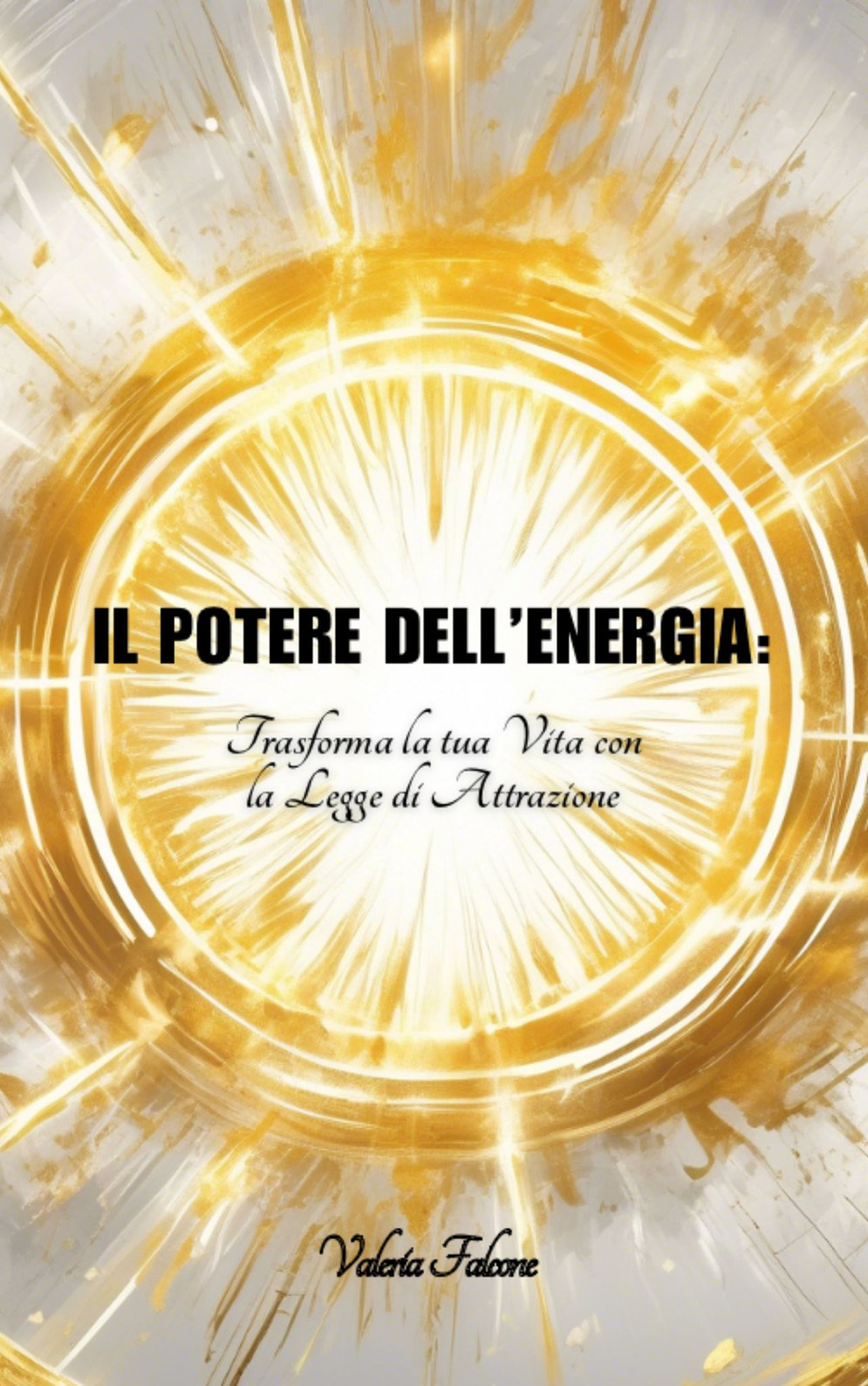 Il potere dell'energia. Trasforma la tua vita con la legge di attrazione