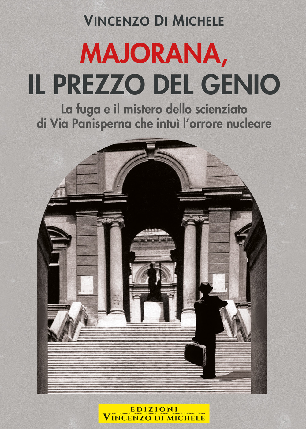 Majorana, il prezzo del genio. La fuga e il mistero dello scienziato di Via Panisperna che intuì l'orrore nucleare