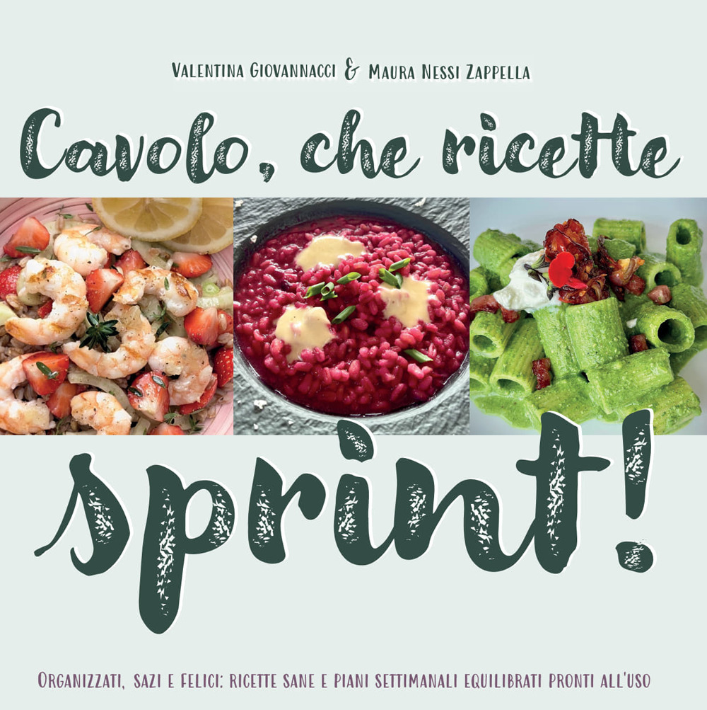 Cavolo, che ricette sprint! Organizzati, sazi e felici: ricette sane e piani settimanali equilibrati pronti all’uso