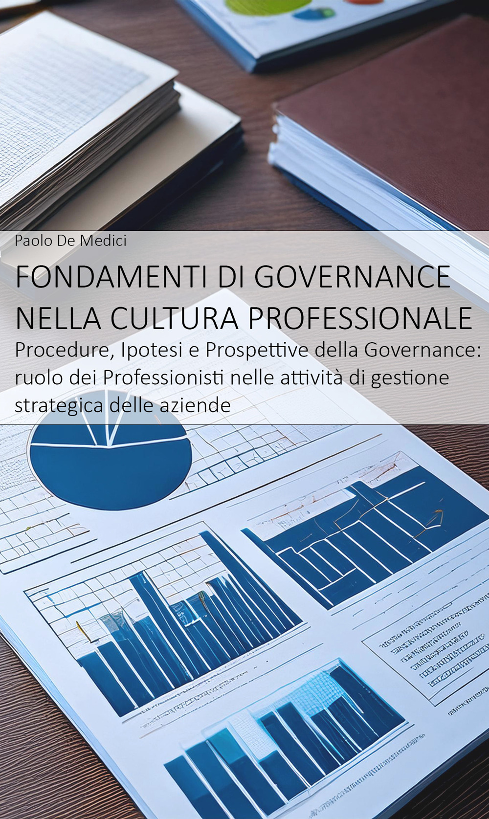 Fondamenti di Governance nella cultura professionale. Procedure, ipotesi e prospettive della Governance: ruolo dei professionisti nell'attività di gestione strategica delle aziende