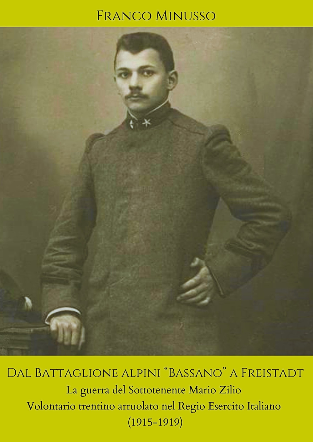 Dal battaglione alpini «Bassano» a Freistadt. La guerra del sottotenente Mario Zilio volontario trentino arruolato nel regio esercito italiano (1915-1919)