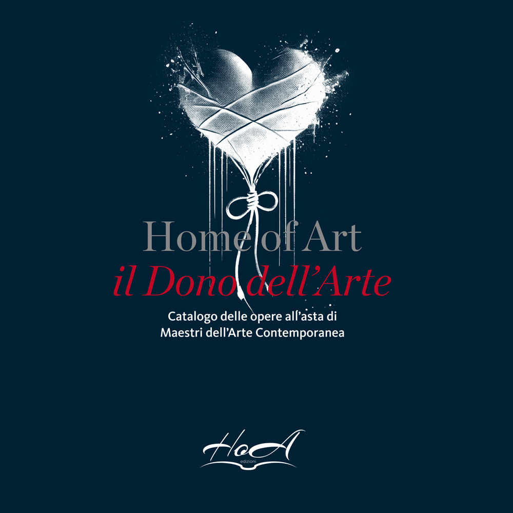 Home of Art. Il dono dell'arte. Catalogo delle opere all’asta di Maestri dell’Arte Contemporanea