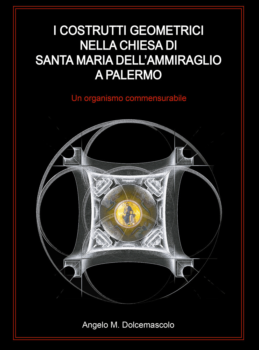I costrutti geometrici nella chiesa di Santa Maria dell'Ammiraglio a Palermo. Un organismo commensurabile