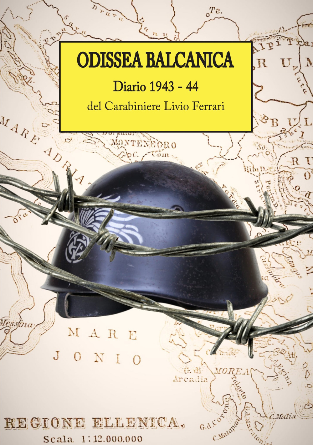 Odissea Balcanica. Diario 1943 - 44 del Carabiniere Livio Ferrari