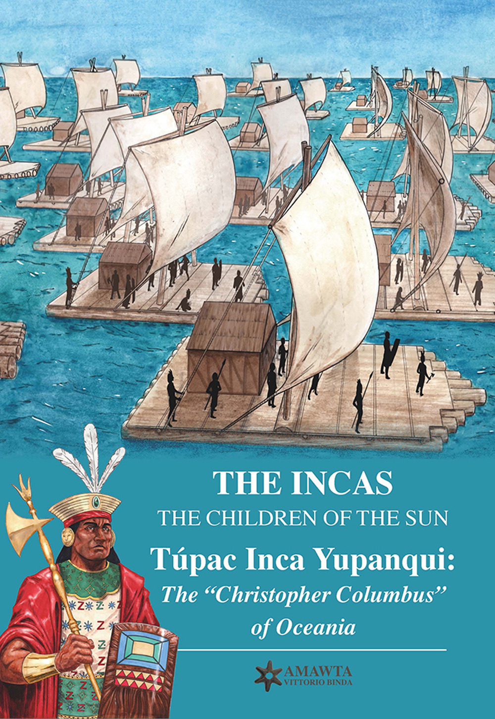 The Incas. The children of the sun. Túpac Inca Yupanqui: the «Christopher Columbus» of Oceania