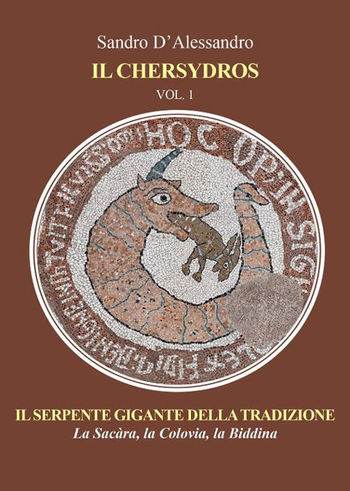 Il Chersydros. Il serpente gigante della tradizione - la Sacàra, la Colovia, la Biddina. Vol. 1