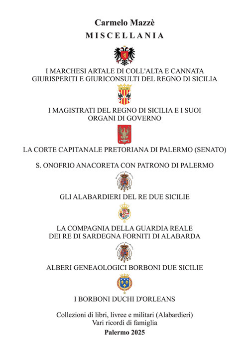 Miscellania. I marchesi Artale, i magistrati del Regno di Sicilia, la corte capitanale pretoriana di Palermo, s. Onofrio anacoreta, gli alabardieri del re Due Sicilie, la compagnia della guardia reale del re di Sardegna, alberi genealogici Borboni Due Sicilie, i Borboni duchi d'Orleans. Collezione di libri, livree e militari (alabardieri) vari ricordi di famiglia