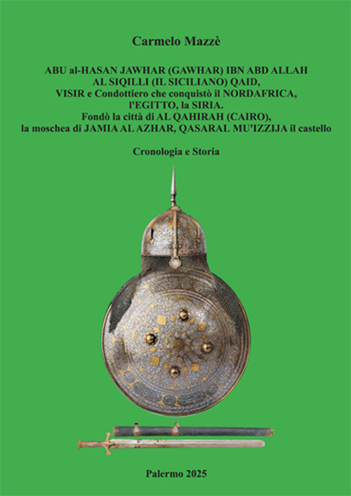 Abu al-Hasan Jawhar (Gawhar) Ibn Abd Allah Al Siqilli (Il Siciliano) qaid, visir e condottiero che conquistò il Nord-Africa, l'Egitto, la Siria. Fondò la città di Al Qahirah (Cairo), la moschea di Jamia Al Azhar, Qasaral-Mu'izzijail castello. Cronologia e storia