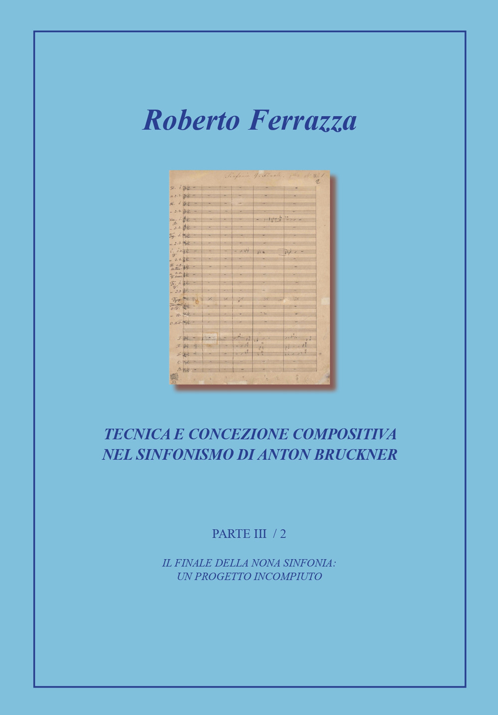 Tecnica e concezione compositiva nel sinfonismo di Anton Bruckner. Vol. 4: Il finale della Nona sinfonia: un progetto incompiuto p. III / 2