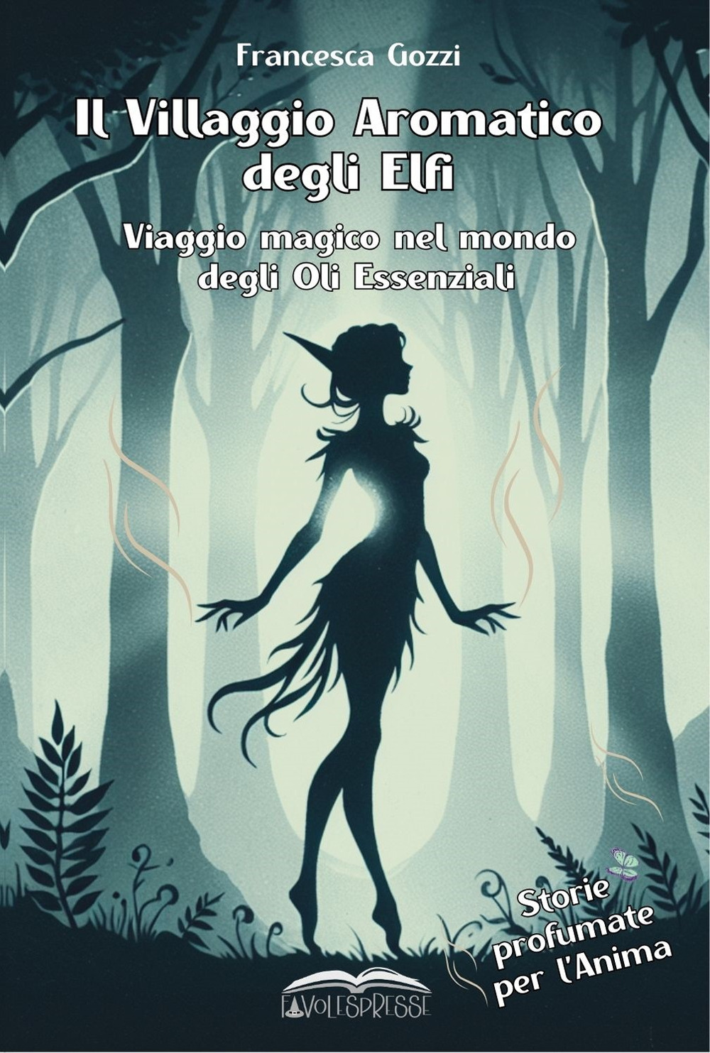 Il villaggio aromatico degli elfi. Viaggio magico nel mondo degli oli essenziali