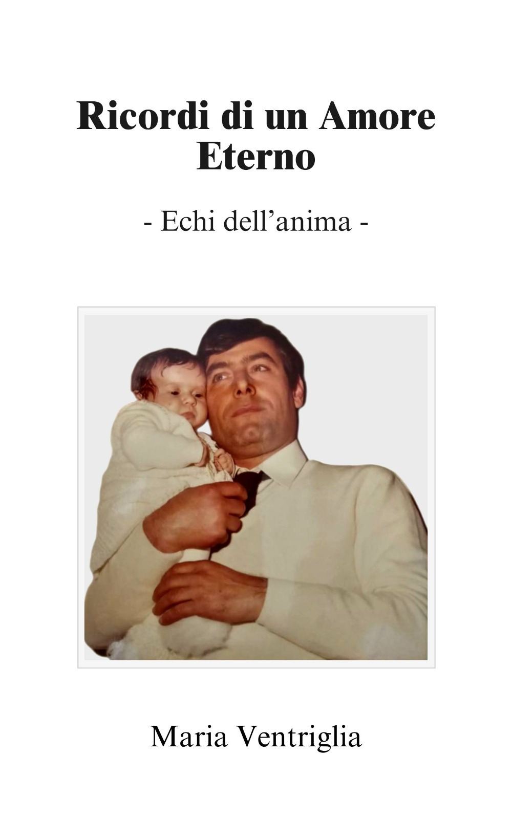 Ricordi di un amore eterno. Echi dell'anima