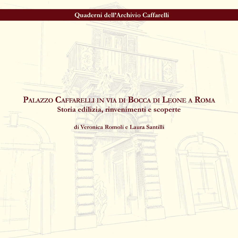 Palazzo Caffarelli in via di Bocca di Leone a Roma. Storia edilizia, rinvenimenti e scoperte