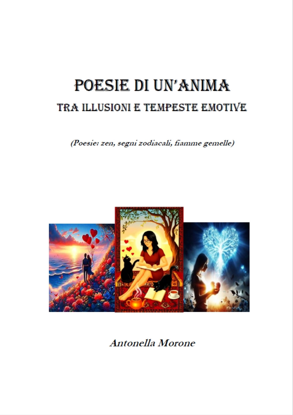 Poesie di un'anima tra illusioni e tempeste emotive. Poesie: zen, segni zodiacali, fiamme gemelle