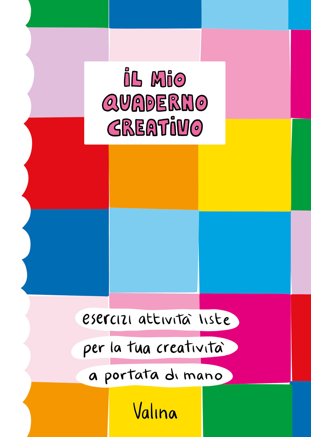 Il mio quaderno creativo. Esercizi, attività, liste per la tua creatività a portata di mano.