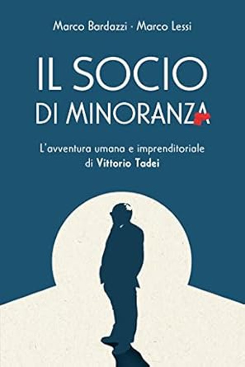 The minority shareholder. The human and entrepreneurial adventure of Vittorio Tadei