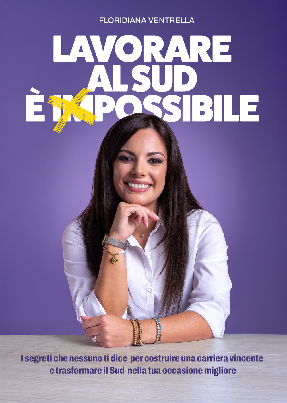 Lavorare al Sud è impossibile. I segreti che nessuno ti dice per costruire una carriera vincente e trasformare il Sud nella tua occasione migliore