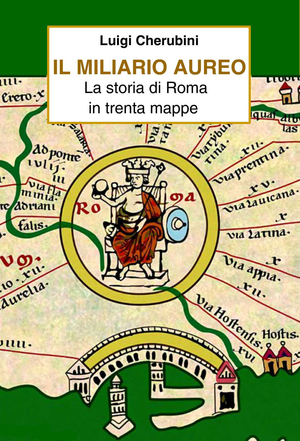 Il miliario aureo. La storia di Roma in trenta mappe