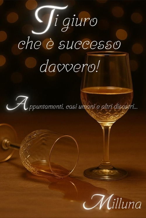 Ti giuro che è successo davvero! Appuntamenti, casi umani e altri disastri...