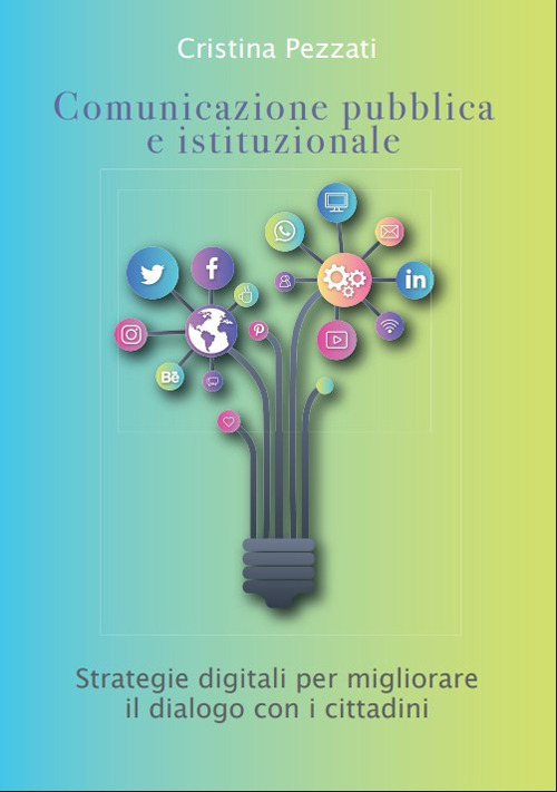 Comunicazione pubblica e istituzionale. Strategie digitali per migliorare il dialogo con i cittadini
