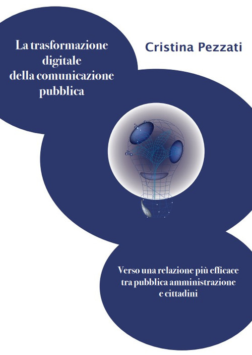 La trasformazione digitale della comunicazione pubblica. Verso una relazione più efficace tra pubblica amministrazione e cittadini