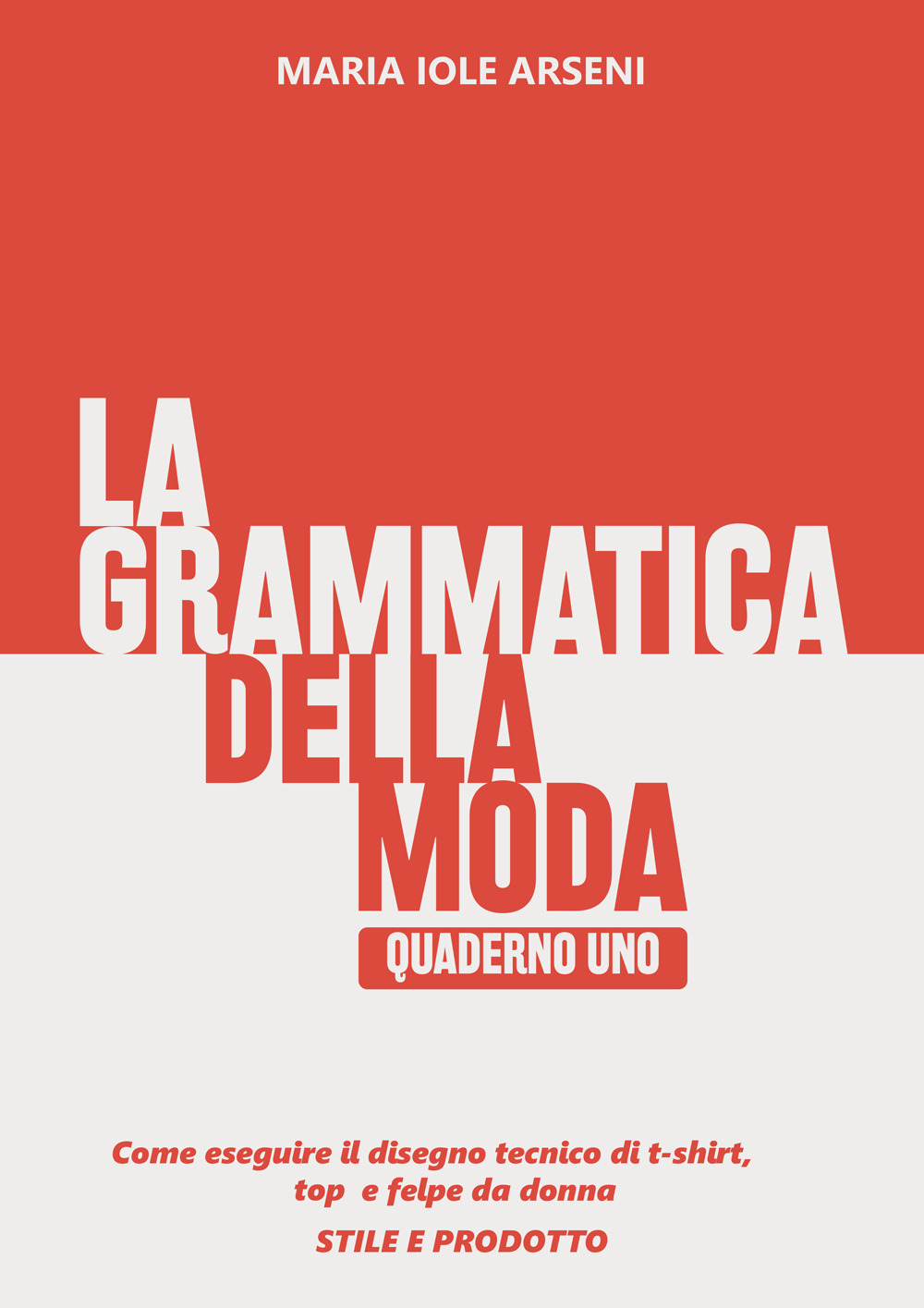 La grammatica della moda. Vol. 1: Come eseguire il disegno tecnico di t-shirt, top e felpe da donna. Stile e prodotto