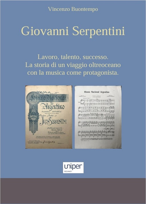 Giovanni Serpentini. Lavoro, talento, successo. La storia di un viaggio oltreoceano con la musica come protagonista