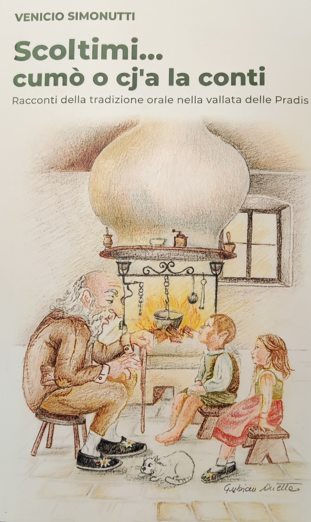 Scoltimi... cumò o cj'a la conti. Racconti della tradizione orale nella vallata delle Pradis