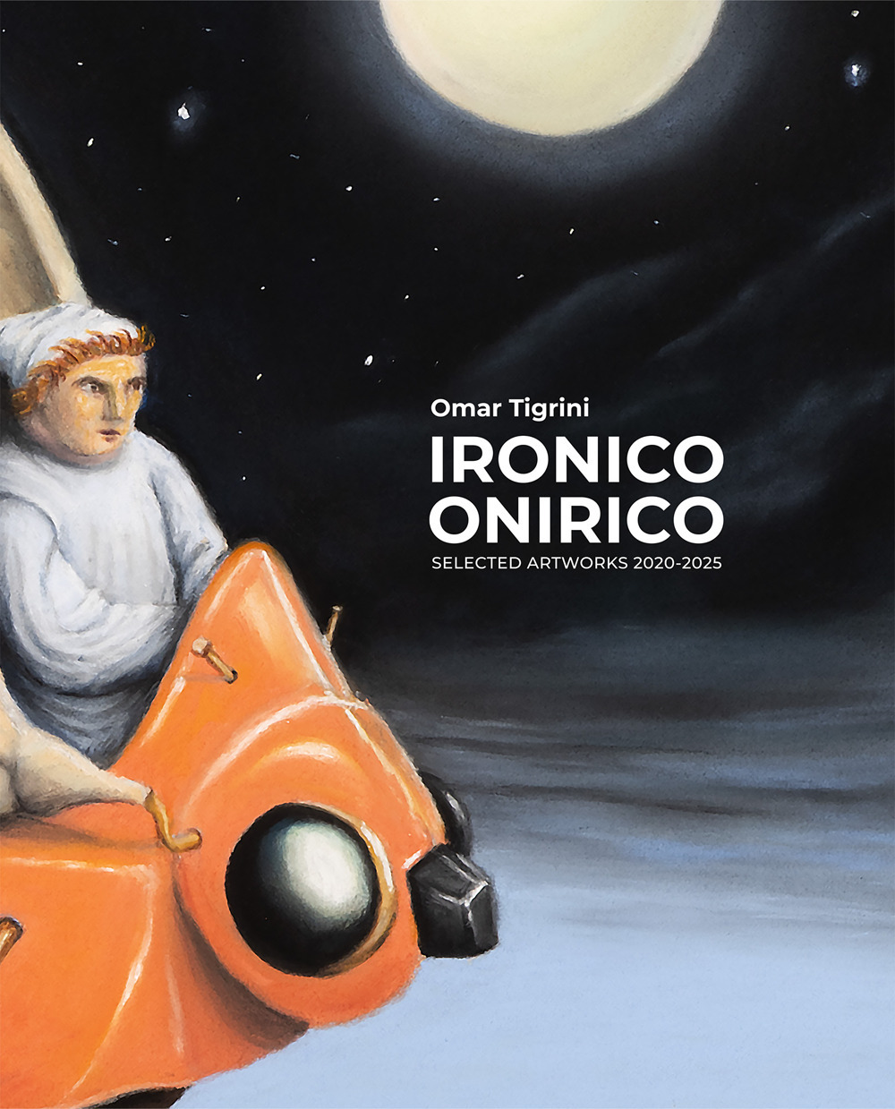 Ironico Onirico. Artworks 2020-2025. Ediz. italiana e inglese