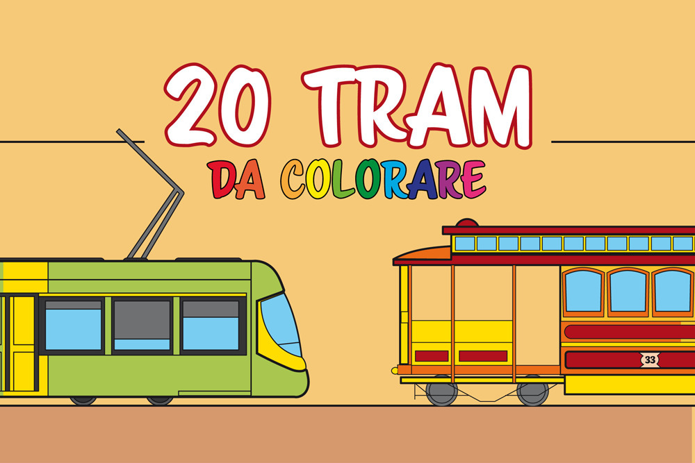20 tram da colorare. Libro da colorare per bambini appassionati di tram e trasporti
