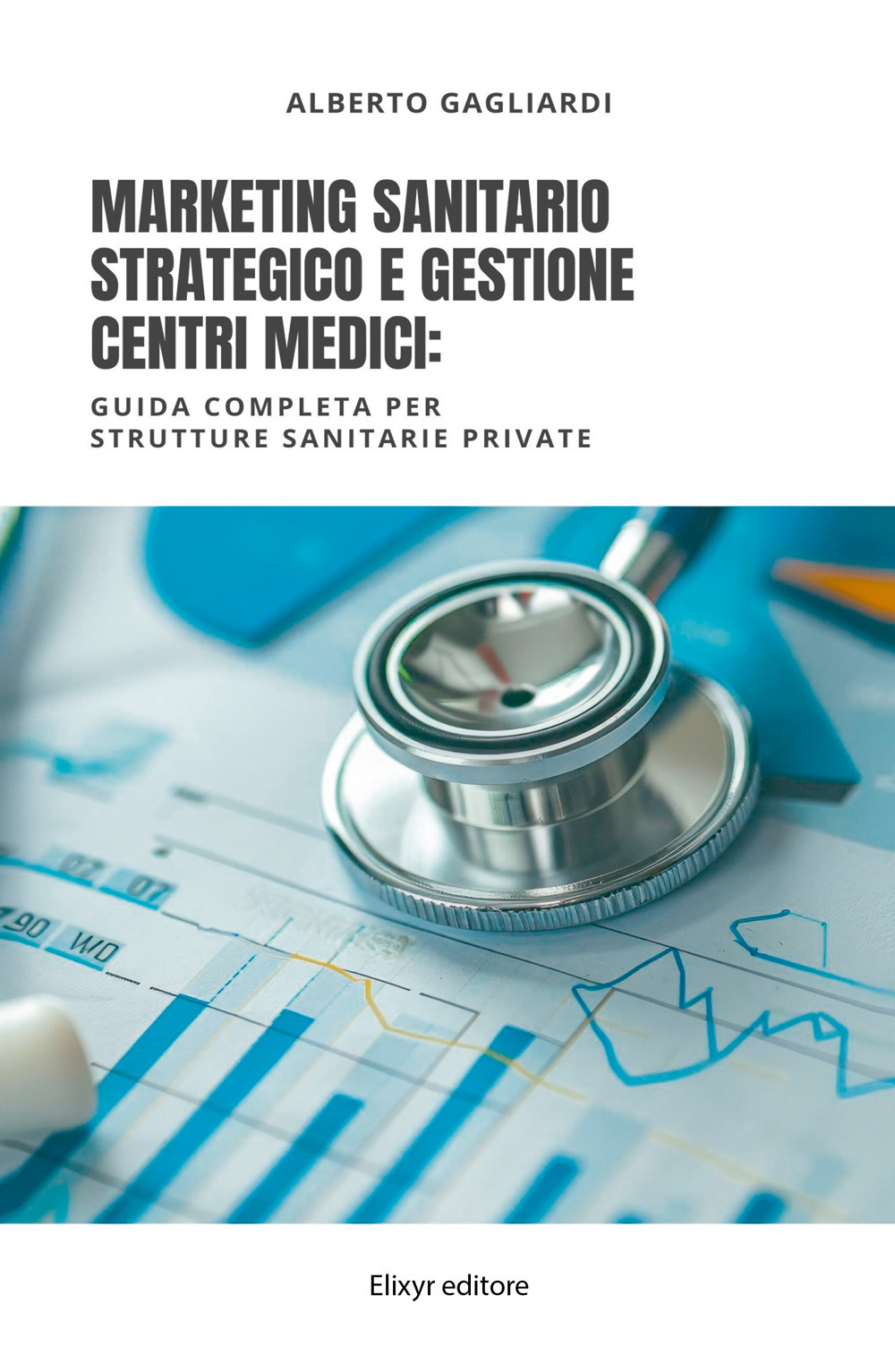 Marketing sanitario strategico e gestione centri medici. Guida completa per strutture sanitarie private